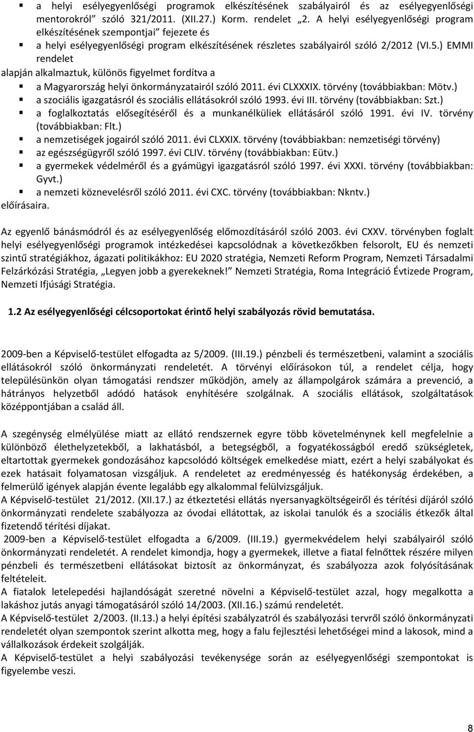 ) EMMI rendelet alapján alkalmaztuk, különös figyelmet fordítva a a Magyarország helyi önkormányzatairól szóló 2011. évi CLXXXIX. törvény (továbbiakban: Mötv.