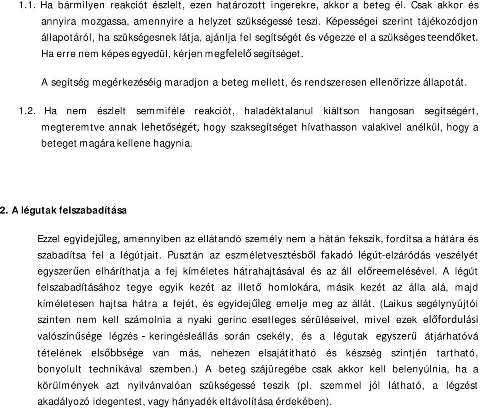 A segítség megérkezéséig maradjon a beteg mellett, és rendszeresen ellenőrizze állapotát..2.