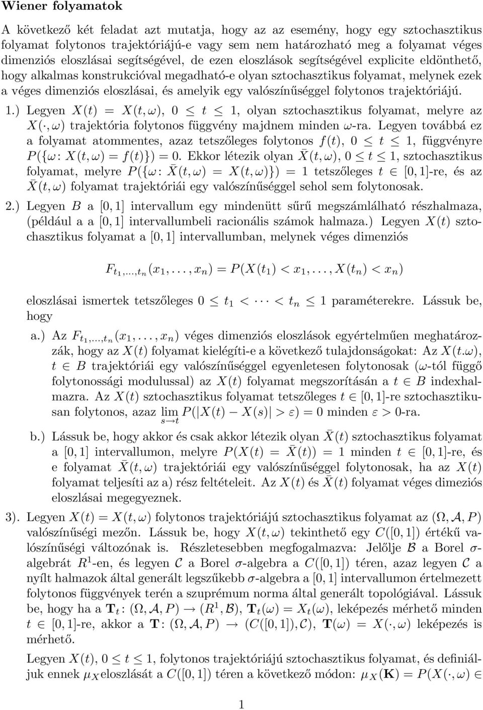 valószíűséggel folytoos trajektóriájú..) Legye X(t) = X(t, ω), t, olya sztochasztikus folyamat, melyre az X(, ω) trajektória folytoos függvéy majdem mide ω-ra.