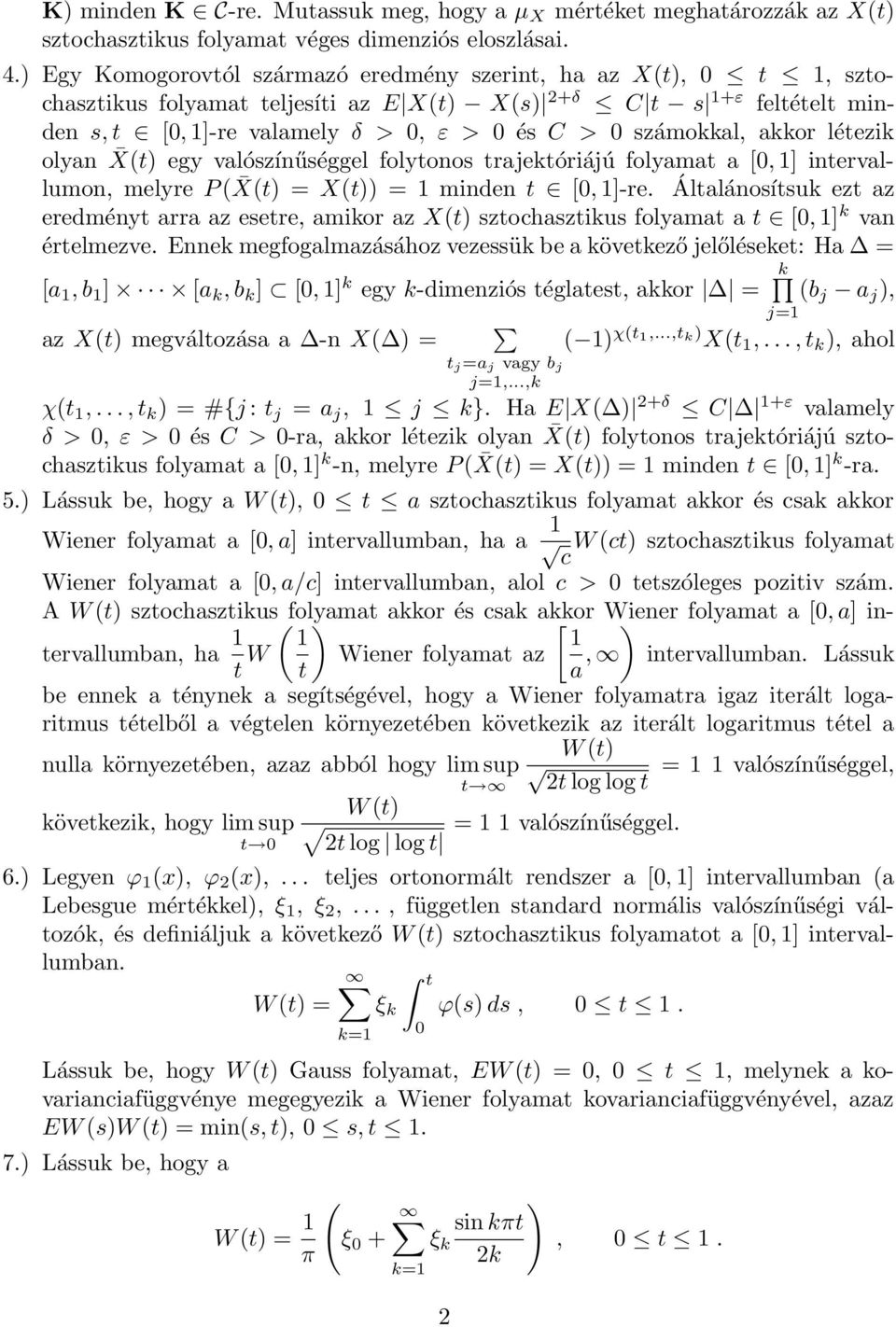 olya X(t) egy valószíűséggel folytoos trajektóriájú folyamat a [, ] itervallumo, melyre P ( X(t) = X(t)) = mide t [, ]-re.