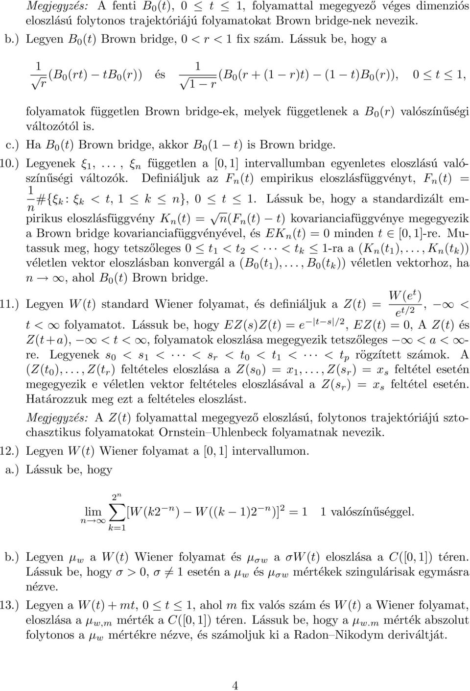 ) Ha B (t) Brow bridge, akkor B ( t) is Brow bridge..) Legyeek ξ,..., ξ függetle a [, ] itervallumba egyeletes eloszlású valószíűségi változók.