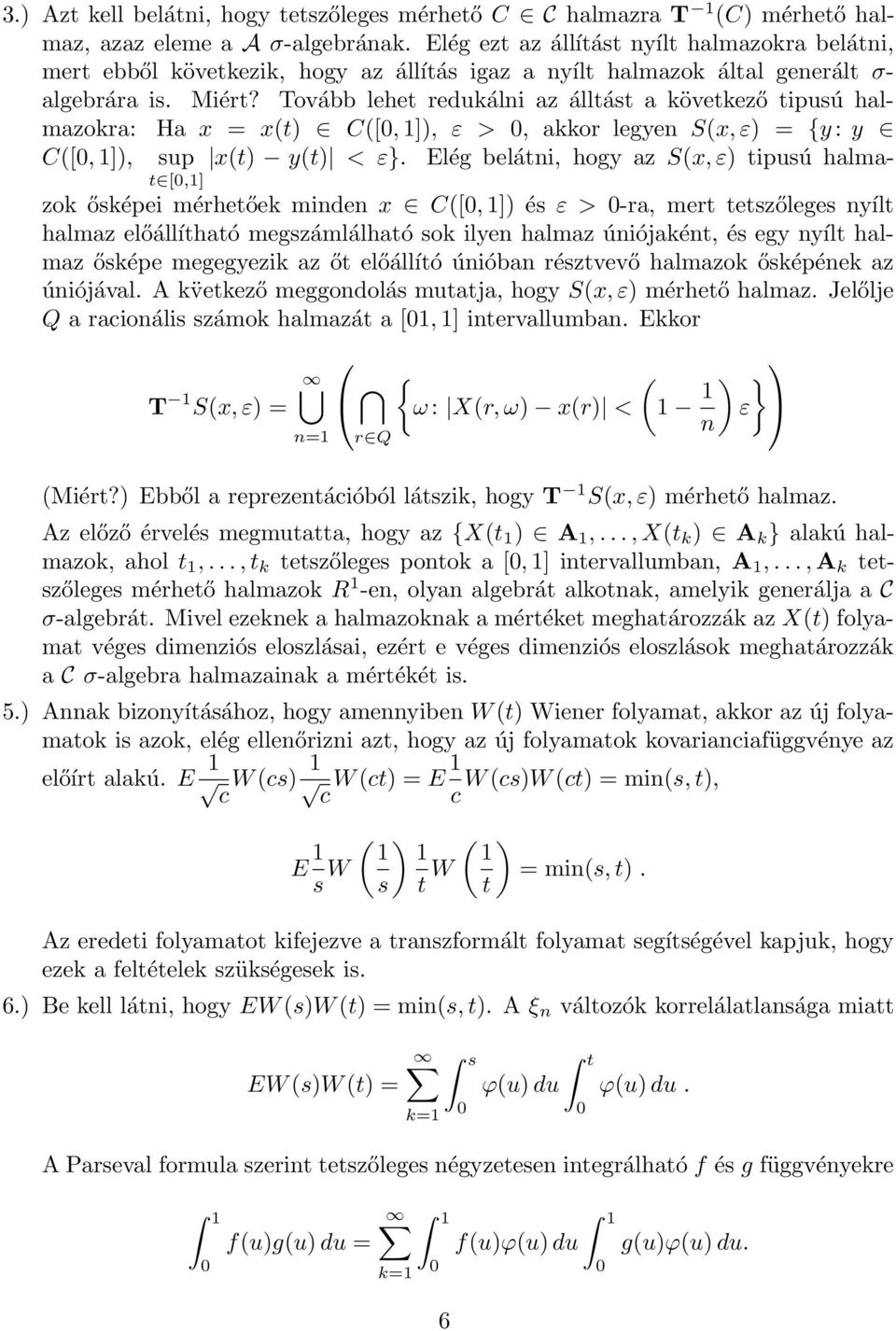 Tovább lehet redukáli az álltást a következő tipusú halmazokra: C([, ]), sup t [,] Ha x = x(t) C([, ]), ε >, akkor legye S(x, ε) = {y : y x(t) y(t) < ε}.