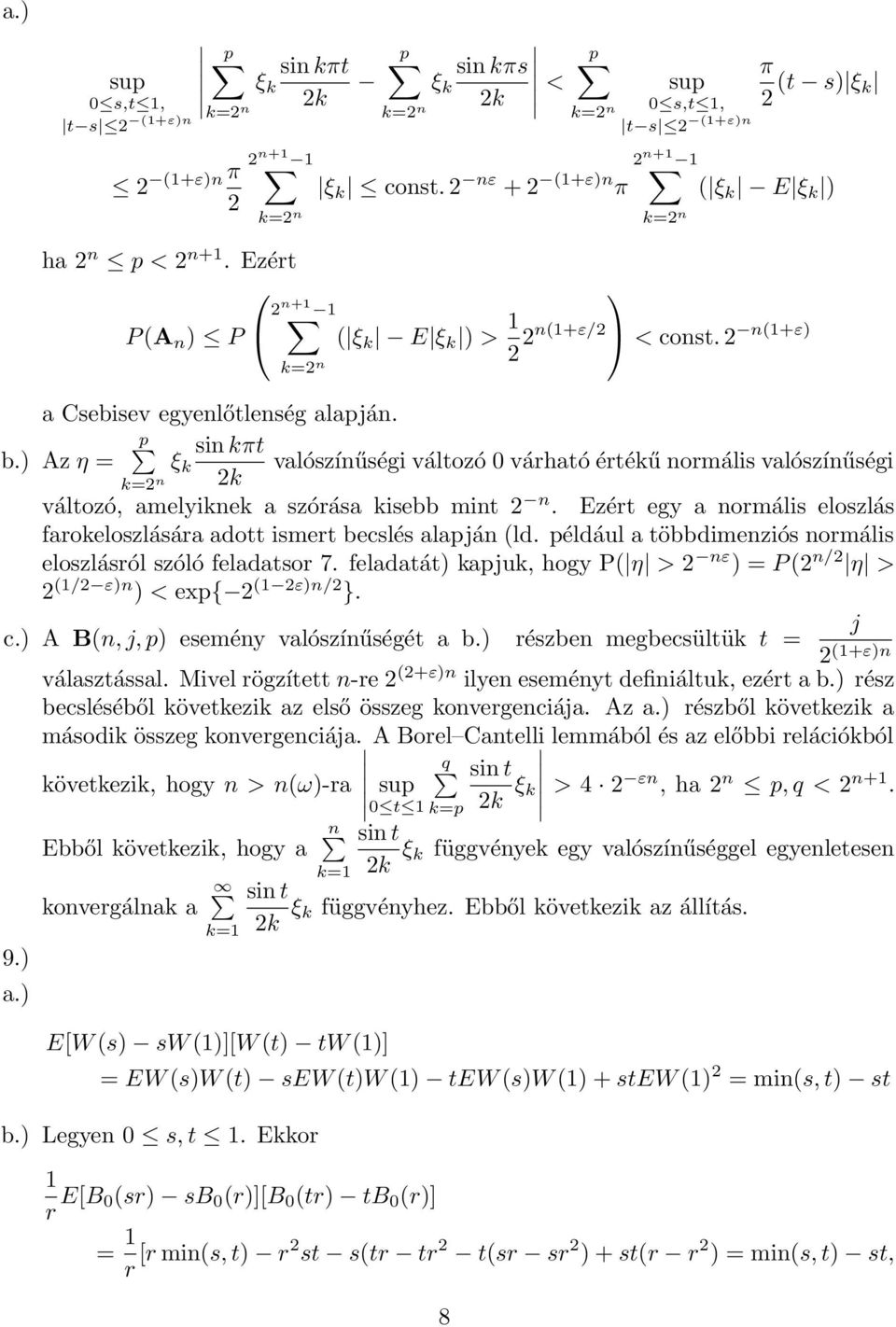 ) Az η = p si kπt ξ k valószíűségi változó várható értékű ormális valószíűségi k=2 2k változó, amelyikek a szórása kisebb mit 2.