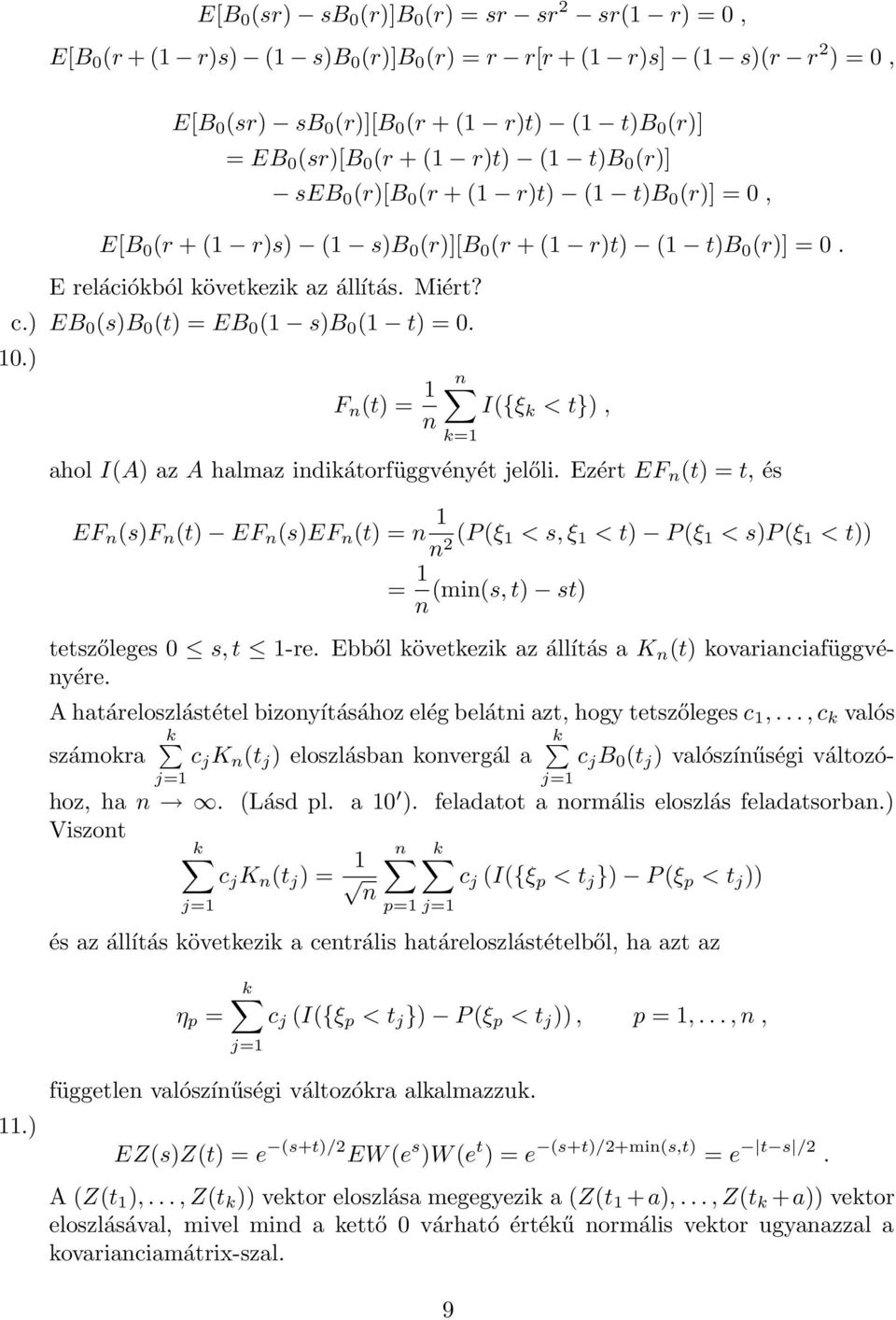 .) F (t) = I({ξ k < t}), ahol I(A) az A halmaz idikátorfüggvéyét jelőli. Ezért EF (t) = t, és EF (s)f (t) EF (s)ef (t) = 2 (P (ξ < s, ξ < t) P (ξ < s)p (ξ < t)) = (mi(s, t) st) tetszőleges s, t -re.