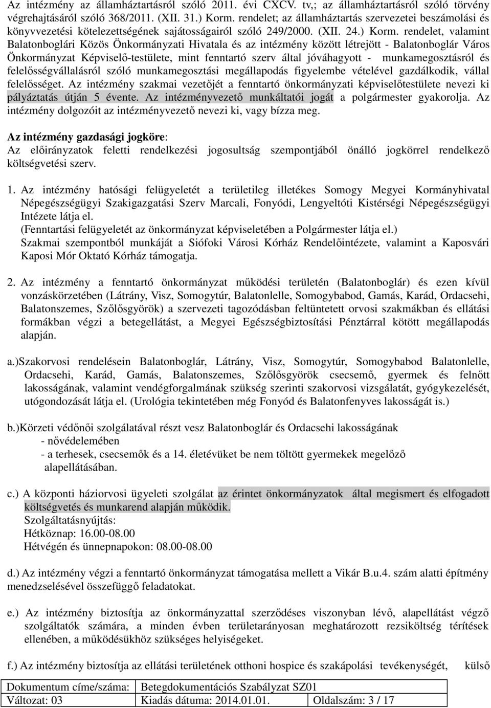 rendelet, valamint Balatonboglári Közös Önkormányzati Hivatala és az intézmény között létrejött - Balatonboglár Város Önkormányzat Képviselő-testülete, mint fenntartó szerv által jóváhagyott -