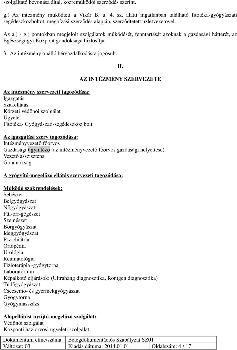 Az intézmény szervezeti tagozódása: Igazgatás Szakellátás Körzeti védőnői szolgálat Ügyelet Fitotéka- Gyógyászati-segédeszköz bolt II.