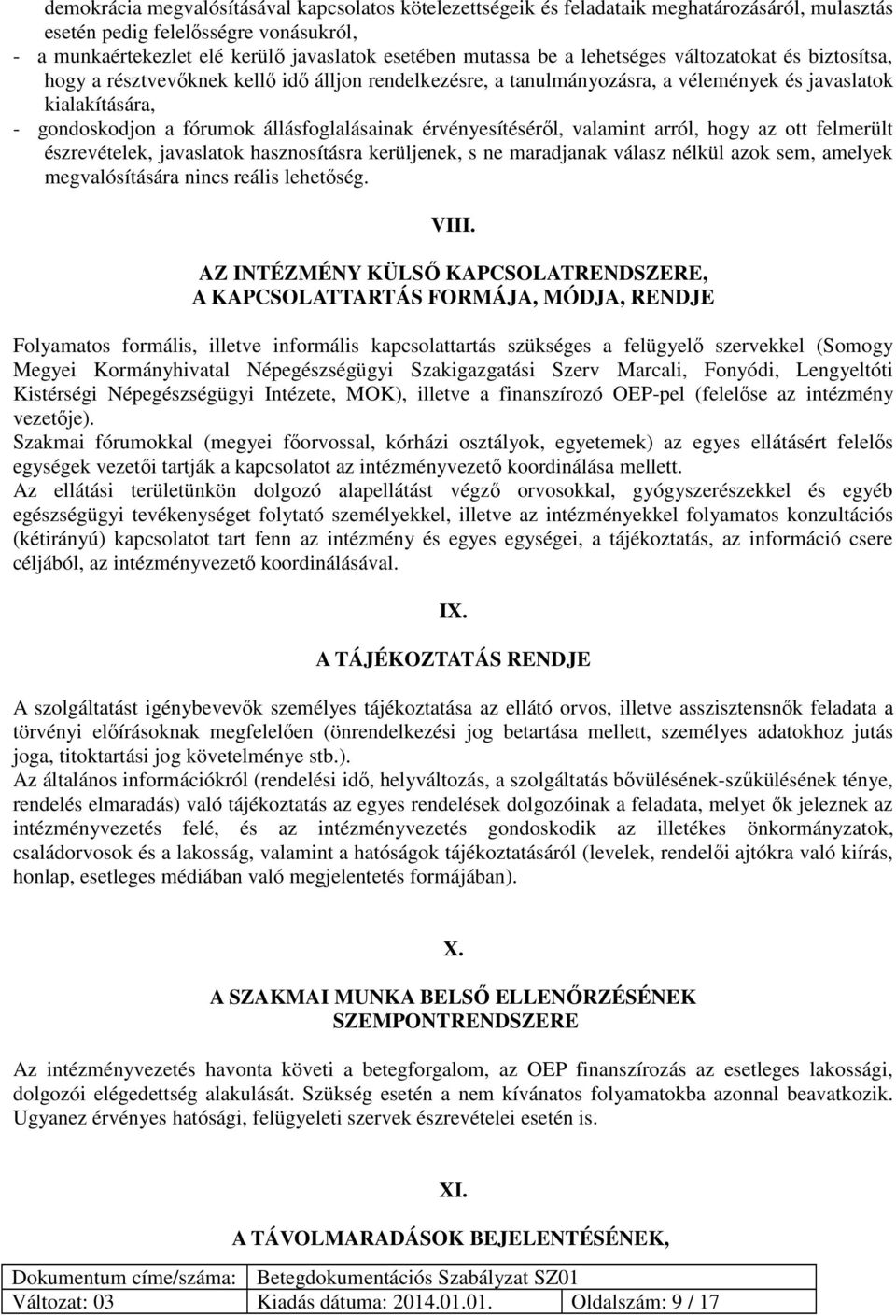 érvényesítéséről, valamint arról, hogy az ott felmerült észrevételek, javaslatok hasznosításra kerüljenek, s ne maradjanak válasz nélkül azok sem, amelyek megvalósítására nincs reális lehetőség. VIII.