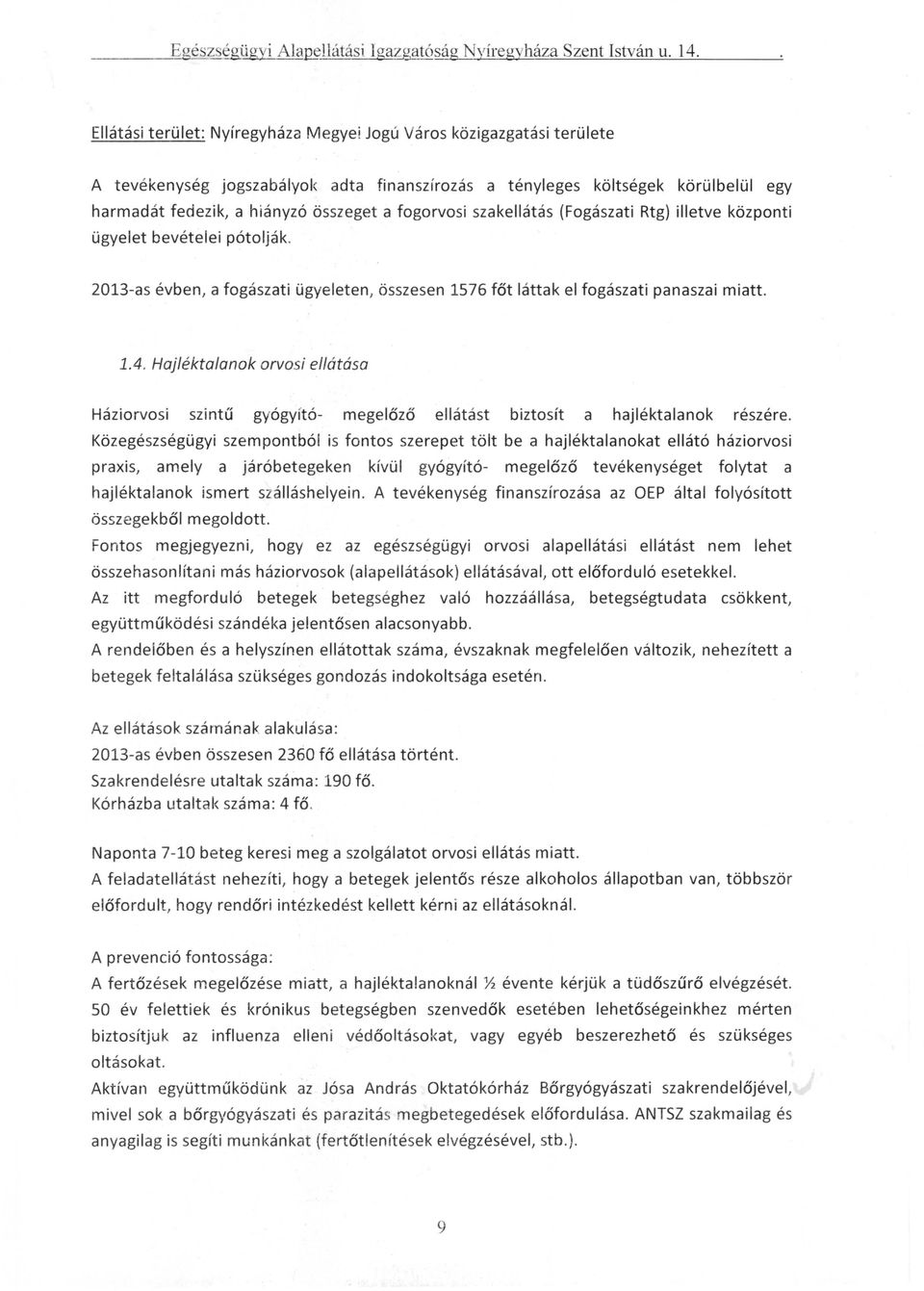 illetve központi ügyelet bevételei pótolják. 2013-as évben, a fogászati ügyeleten, összesen 1576 főt láttak el fogászati panaszai miatt. 1.4.