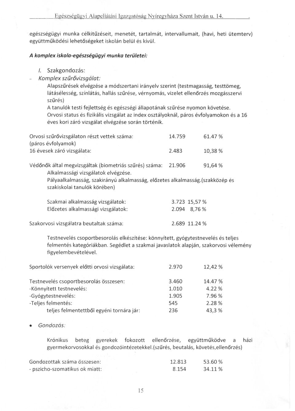 mozgásszervi szűrés) A tanulók testi fejlettség és egészségi állapotának szűrése nyomon követése.