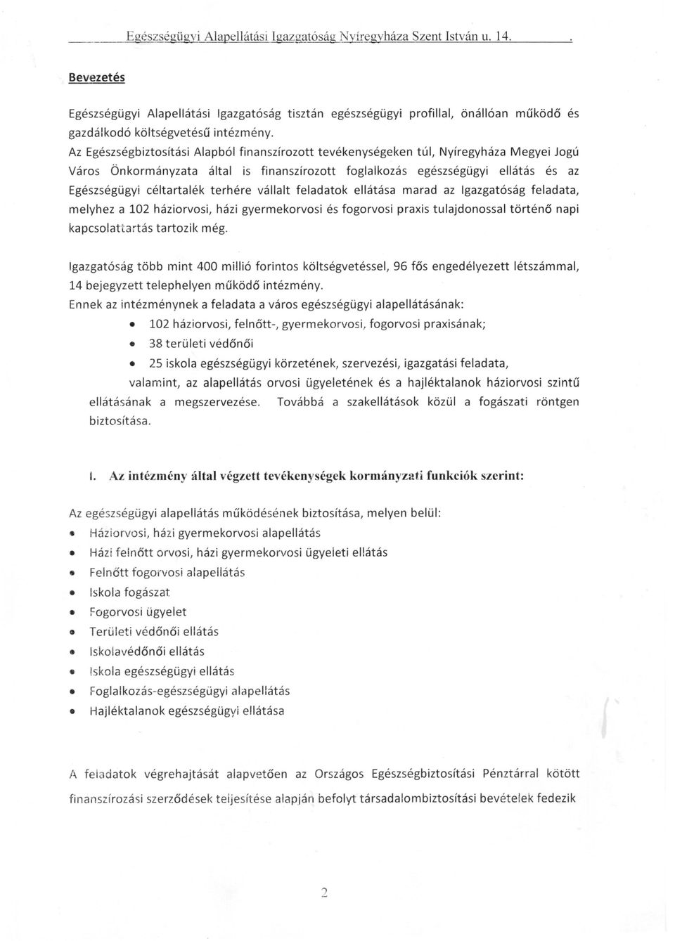 Az Egészségbiztosítási Alapból finanszírozott tevékenységeken túl, Nyíregyháza Megyei Jogú Város Önkormányzata által is finanszírozott foglalkozás egészségügyi ellátás és az Egészségügyi céltartalék