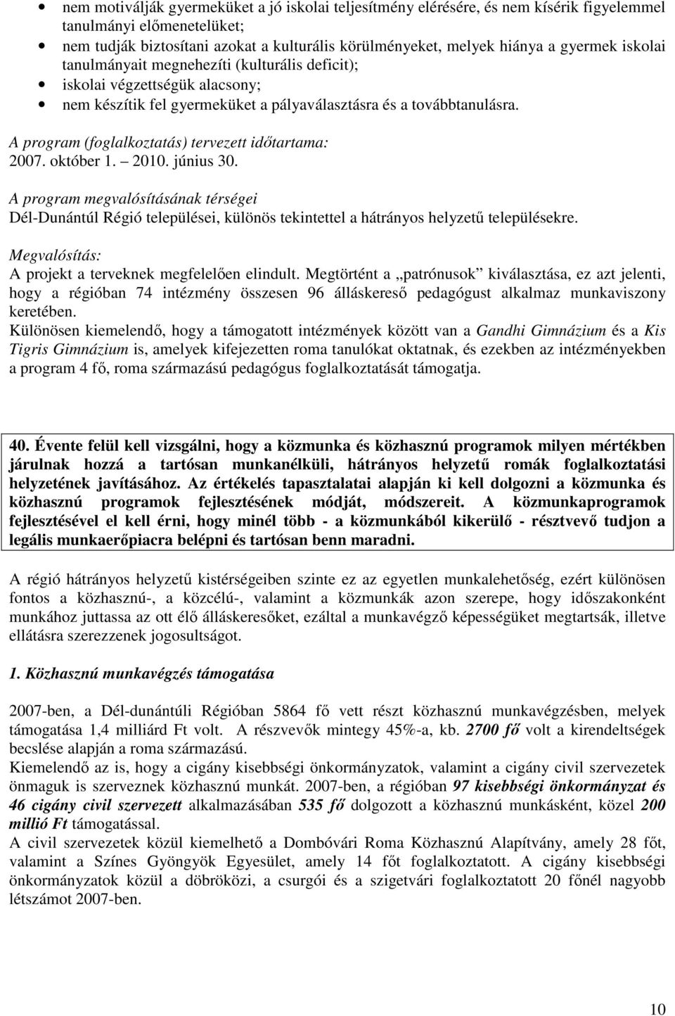 A program (foglalkoztatás) tervezett idıtartama: 2007. október 1. 2010. június 30.