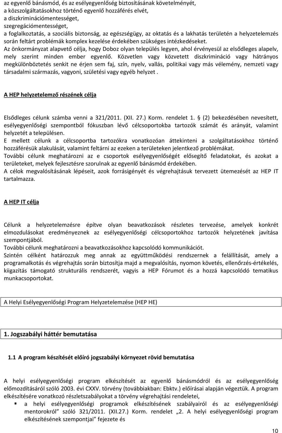 Az önkormányzat alapvető célja, hogy Doboz olyan település legyen, ahol érvényesül az elsődleges alapelv, mely szerint minden ember egyenlő.