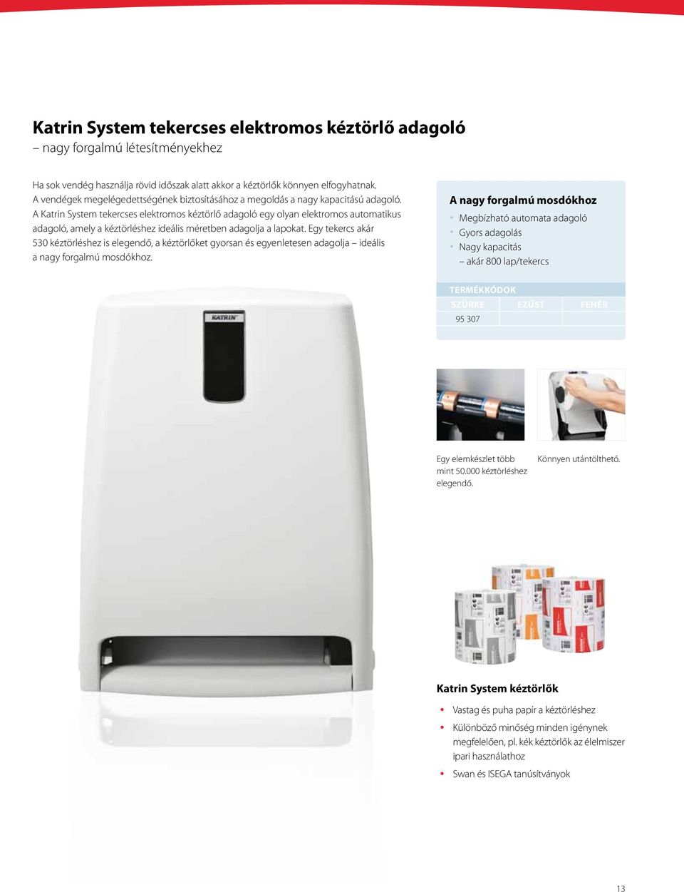 A Katrin System tekercses elektromos kéztörlő adagoló egy olyan elektromos automatikus adagoló, amely a kéztörléshez ideális méretben adagolja a lapokat.