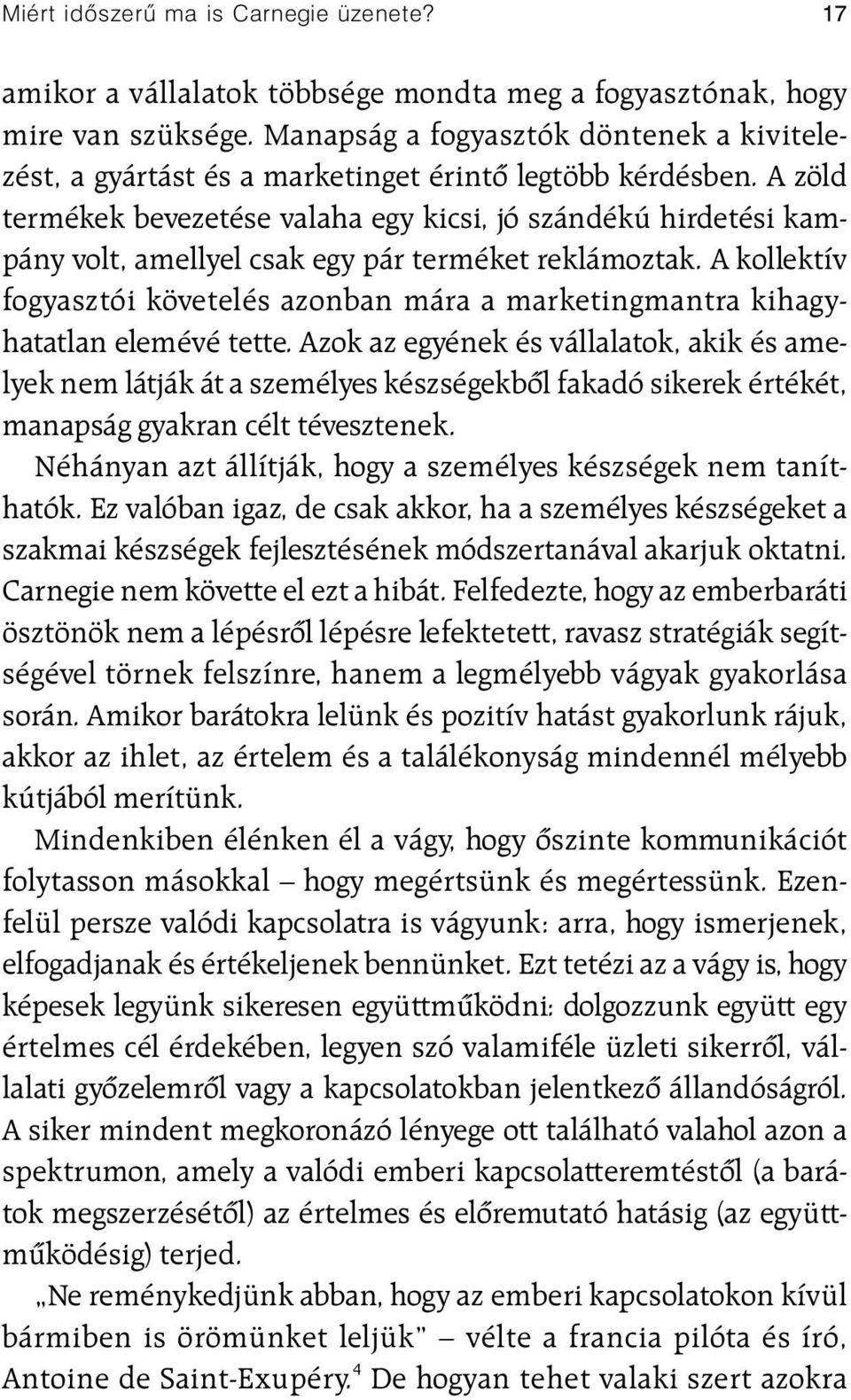 A zöld termékek bevezetése valaha egy kicsi, jó szándékú hirdetési kampány volt, amellyel csak egy pár terméket reklámoztak.