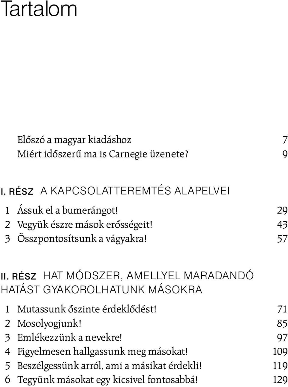 RÉSZ HAT MÓDSZER, AMELLYEL MARADANDÓ HATÁST GYAKOROLHATUNK MÁSOKRA 1 Mutassunk õszinte érdeklõdést! 71 2 Mosolyogjunk!