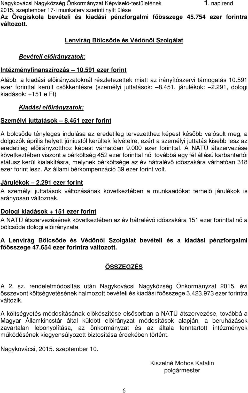 291, dologi kiadások: +151 e Ft) Személyi juttatások 8.