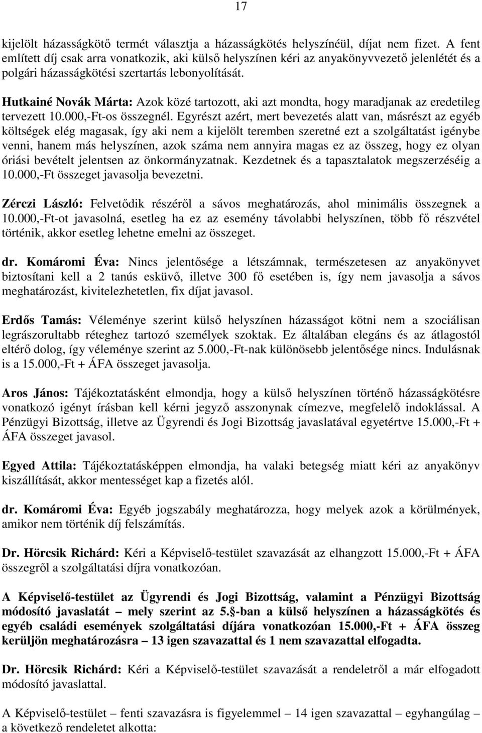Hutkainé Novák Márta: Azok közé tartozott, aki azt mondta, hogy maradjanak az eredetileg tervezett 10.000,-Ft-os összegnél.