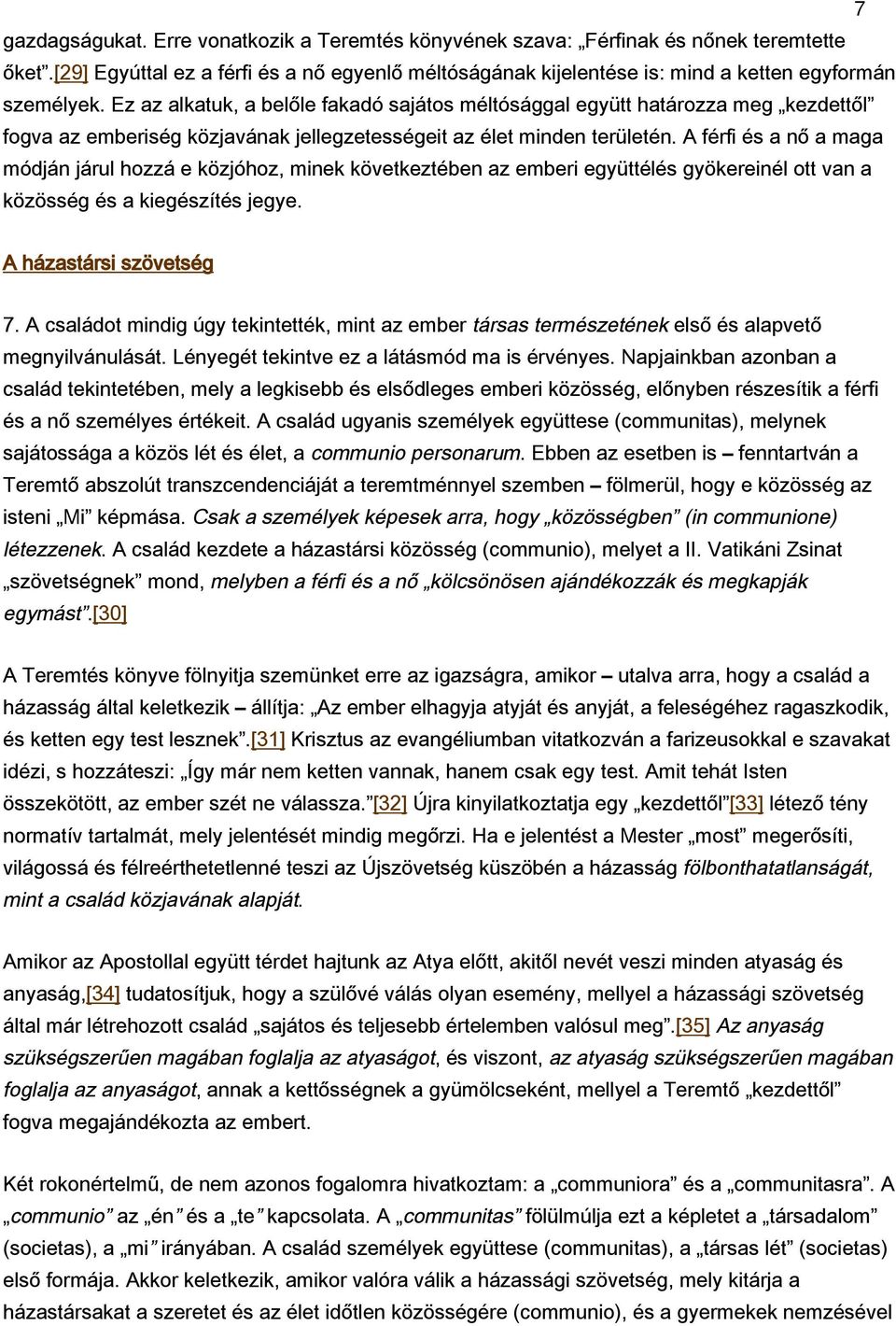 A férfi és a nő a maga módján járul hozzá e közjóhoz, minek következtében az emberi együttélés gyökereinél ott van a közösség és a kiegészítés jegye. A házastársi szövetség 7.