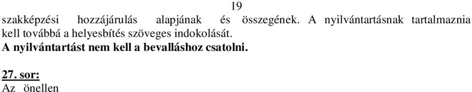 a) a hozzájárulásra kötelezett által visszautalandó eredeti összeget; b.) 11.b) a hozzájárulásra kötelezett javára kiutalandó eredeti összeget; c.) 26. Befizetési kötelezettség eredeti összegét. 28.