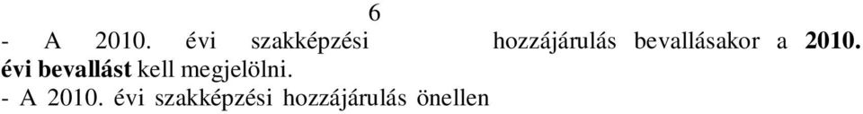 A nyilvántartásba vételi számot minden esetben fel kell tüntetnie a hozzájárulásra kötelezettnek a f lapon és a csatolt pótlapokon. 5. A hozzájárulásra kötelezett adatait. 6.