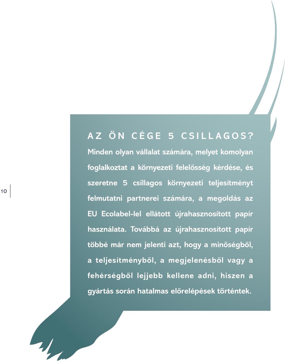 környezeti teljesítményt felmutatni partnerei számára, a megoldás az EU Ecolabel-lel ellátott újrahasznosított papír