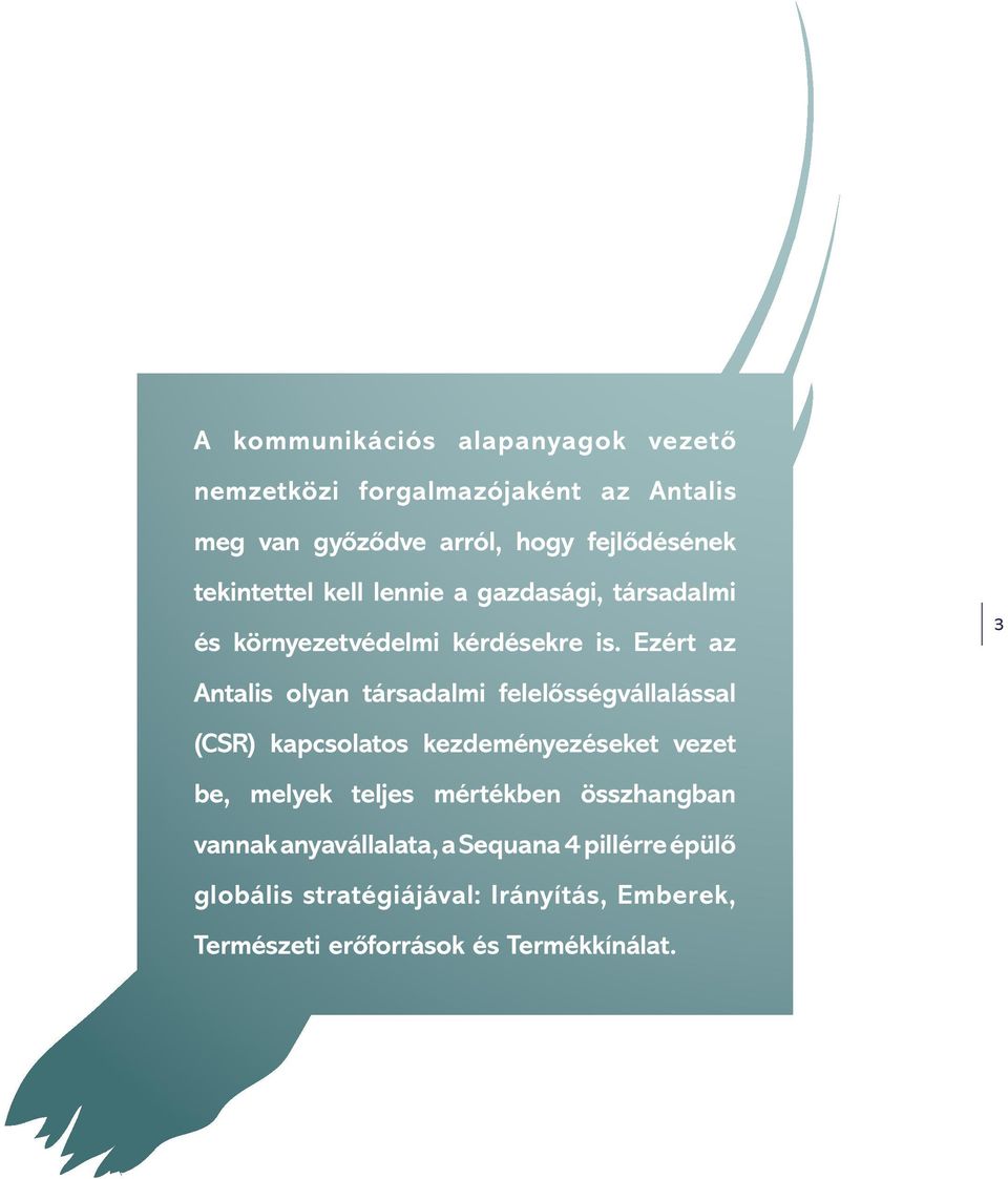 Ezért az Antalis olyan társadalmi felelősségvállalással (CSR) kapcsolatos kezdeményezéseket vezet be, melyek teljes