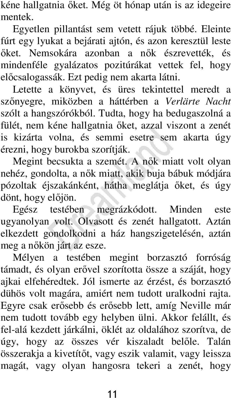 Letette a könyvet, és üres tekintettel meredt a szınyegre, miközben a háttérben a Verlärte Nacht szólt a hangszórókból.