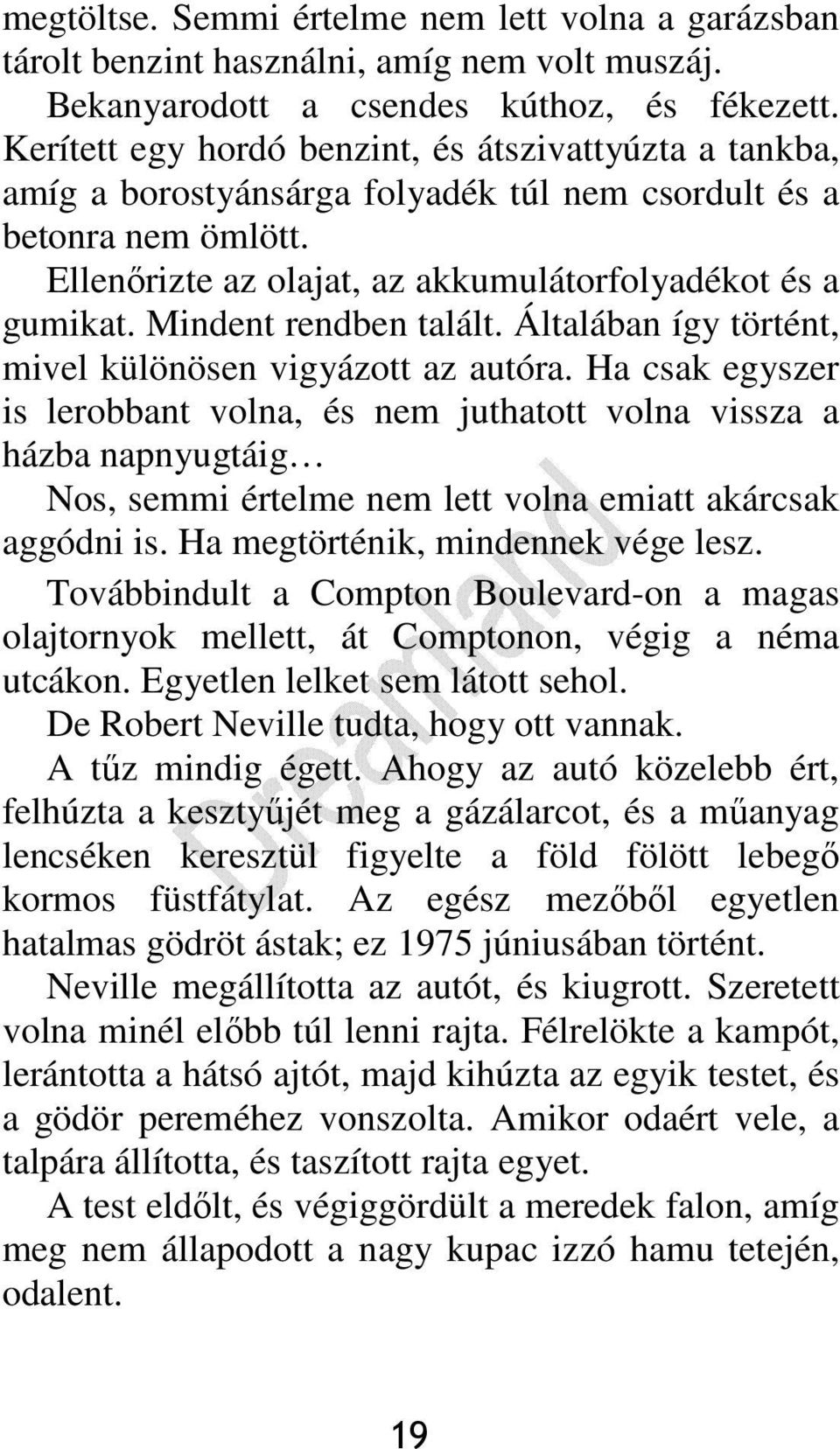 Mindent rendben talált. Általában így történt, mivel különösen vigyázott az autóra.