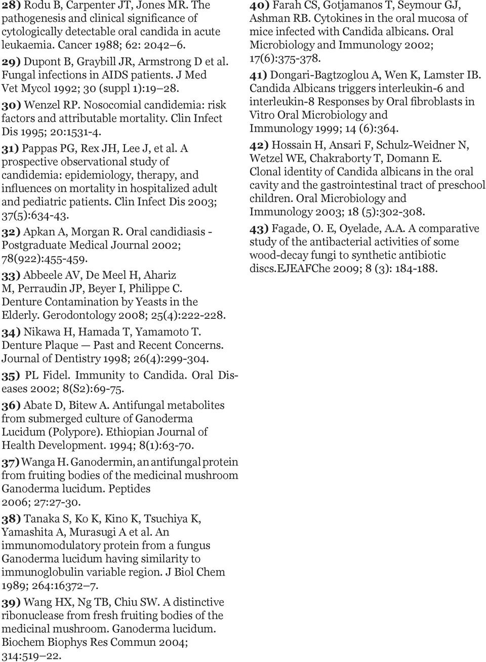 Nosocomial candidemia: risk factors and attributable mortality. Clin Infect Dis 1995; 20:1531-4. 31) Pappas PG, Rex JH, Lee J, et al.