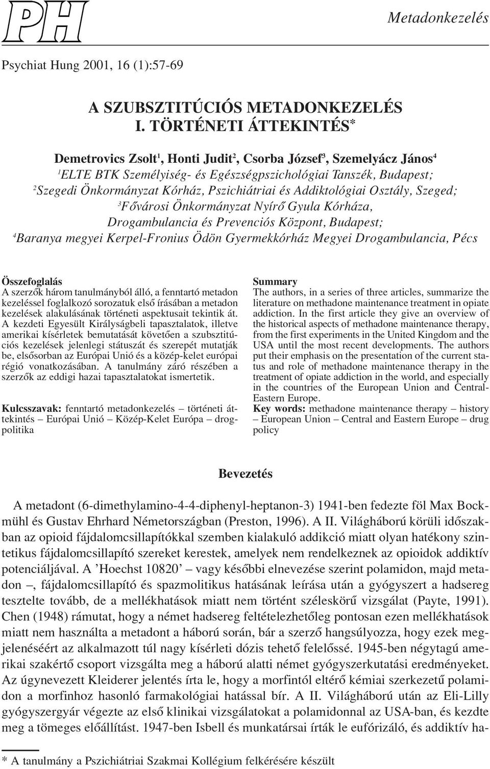 Pszichiátriai és Addiktológiai Osztály, Szeged; 3 Fôvárosi Önkormányzat Nyírô Gyula Kórháza, Drogambulancia és Prevenciós Központ, Budapest; 4 Baranya megyei Kerpel-Fronius Ödön Gyermekkórház Megyei