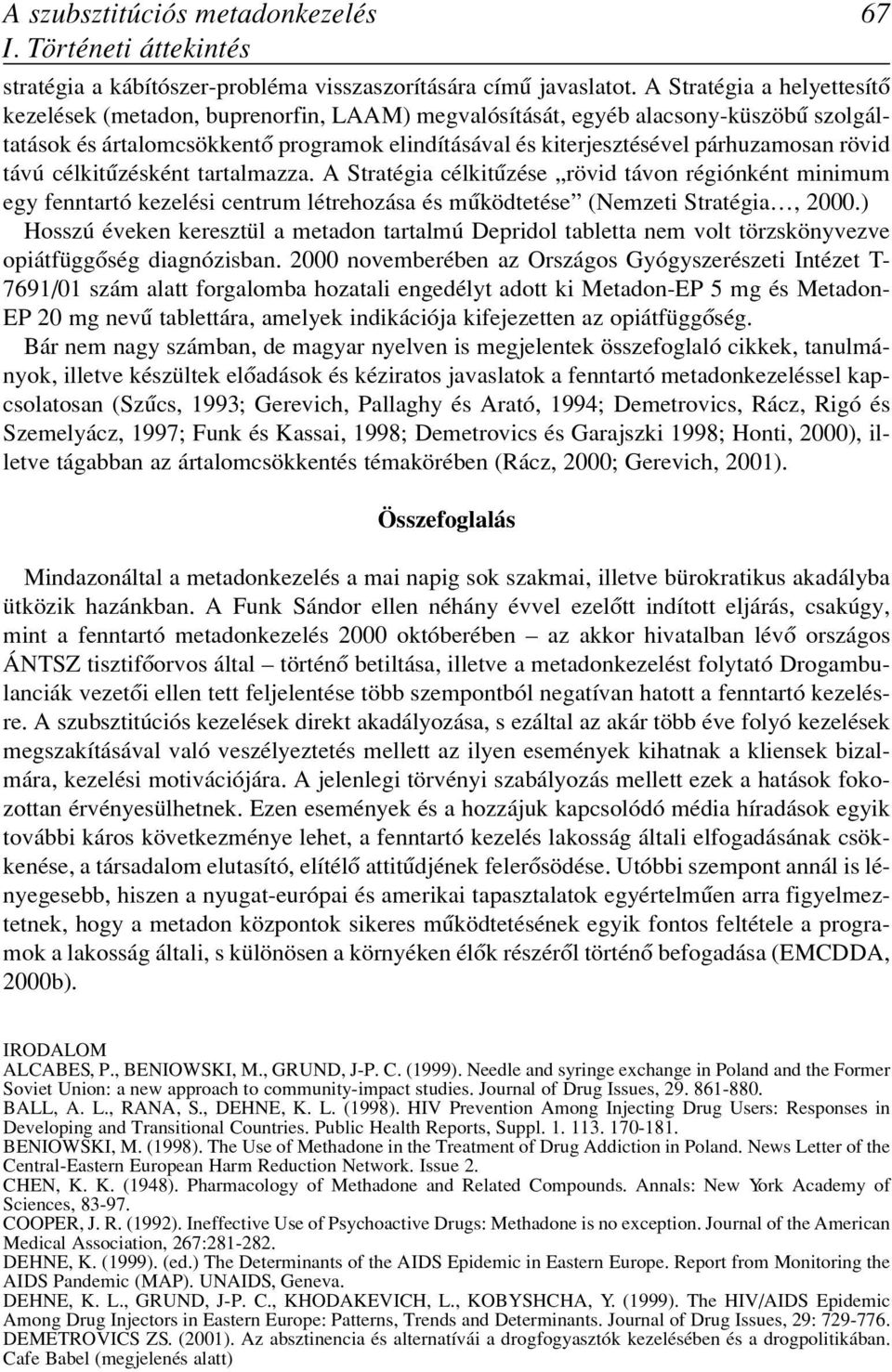 rövid távú célkitûzésként tartalmazza. A Stratégia célkitûzése rövid távon régiónként minimum egy fenntartó kezelési centrum létrehozása és mûködtetése (Nemzeti Stratégia, 2000.