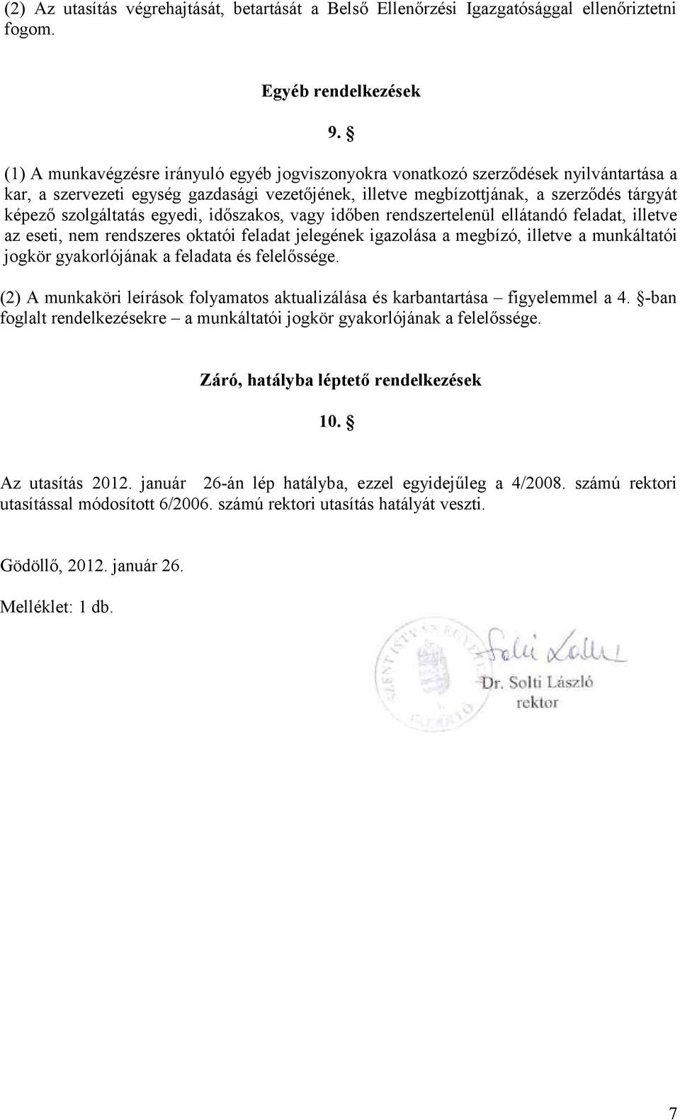 szolgáltatás egyedi, időszakos, vagy időben rendszertelenül ellátandó feladat, illetve az eseti, nem rendszeres oktatói feladat jelegének igazolása a megbízó, illetve a munkáltatói jogkör