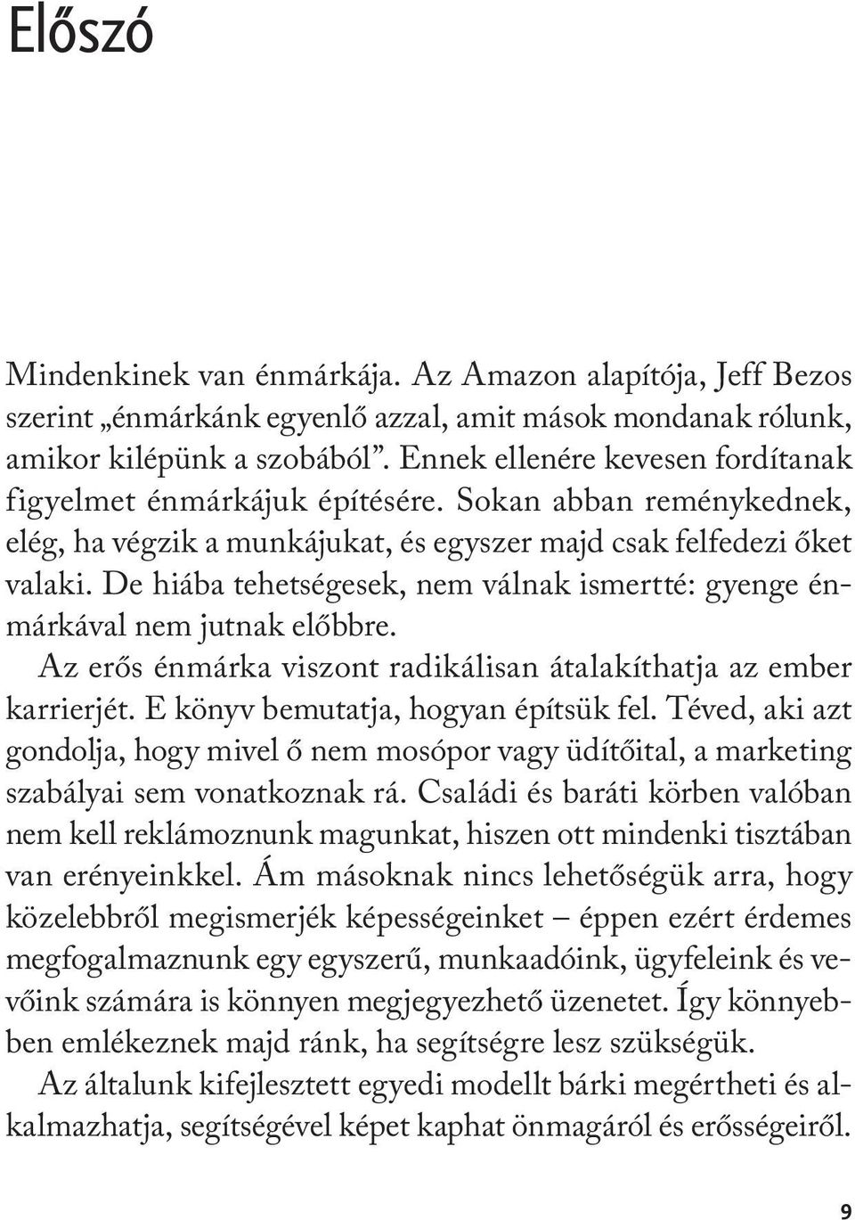 De hiába tehetségesek, nem válnak ismertté: gyenge énmárkával nem jutnak előbbre. Az erős énmárka viszont radikálisan átalakíthatja az ember karrierjét. E könyv bemutatja, hogyan építsük fel.