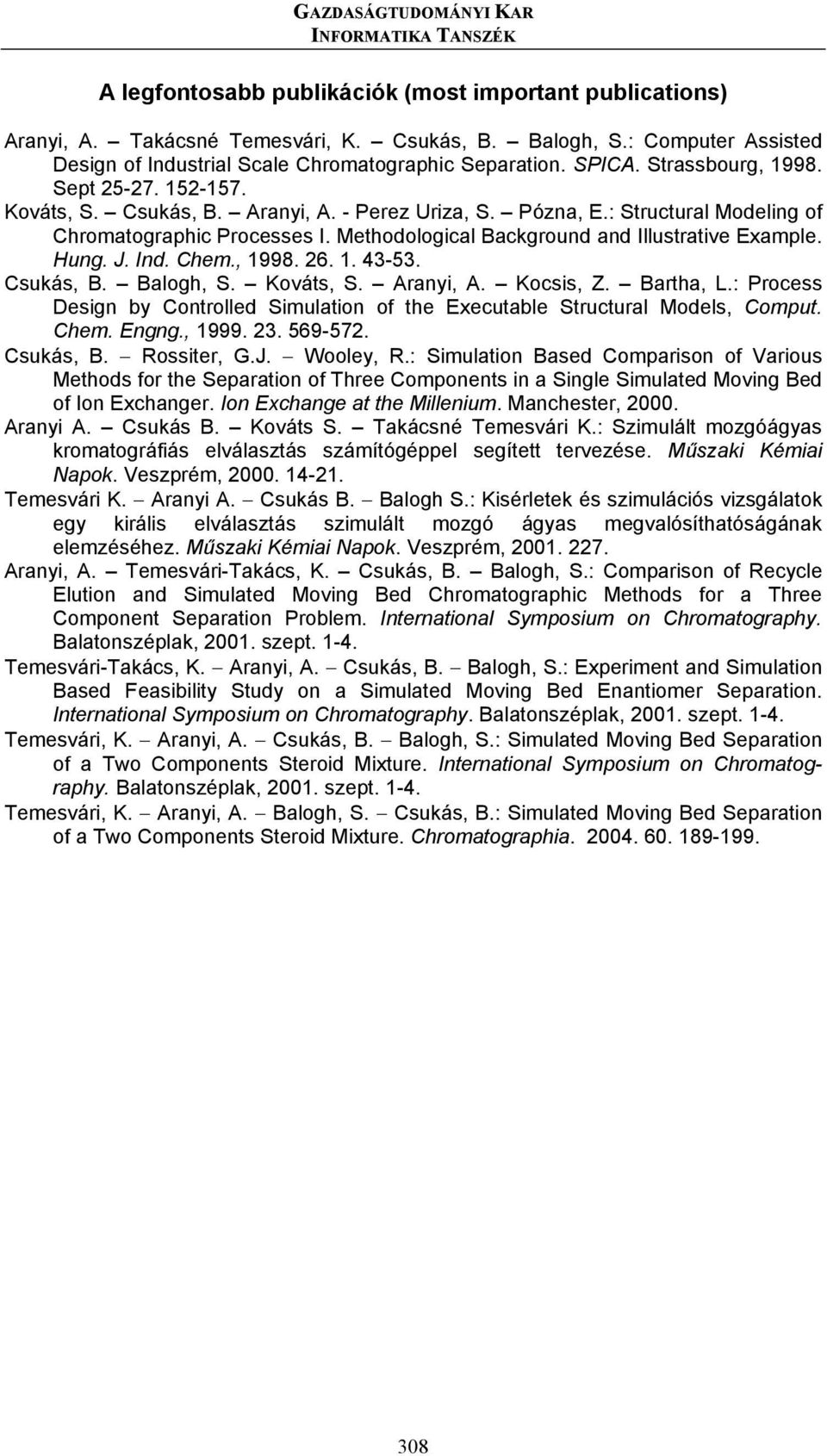 : Structural Modeling of Chromatographic Processes I. Methodological Background and Illustrative Example. Hung. J. Ind. Chem., 1998. 26. 1. 43-53. Csukás, B. Balogh, S. Kováts, S. Aranyi, A.