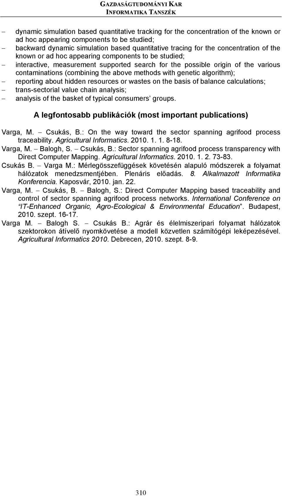 contaminations (combining the above methods with genetic algorithm); reporting about hidden resources or wastes on the basis of balance calculations; trans-sectorial value chain analysis; analysis of