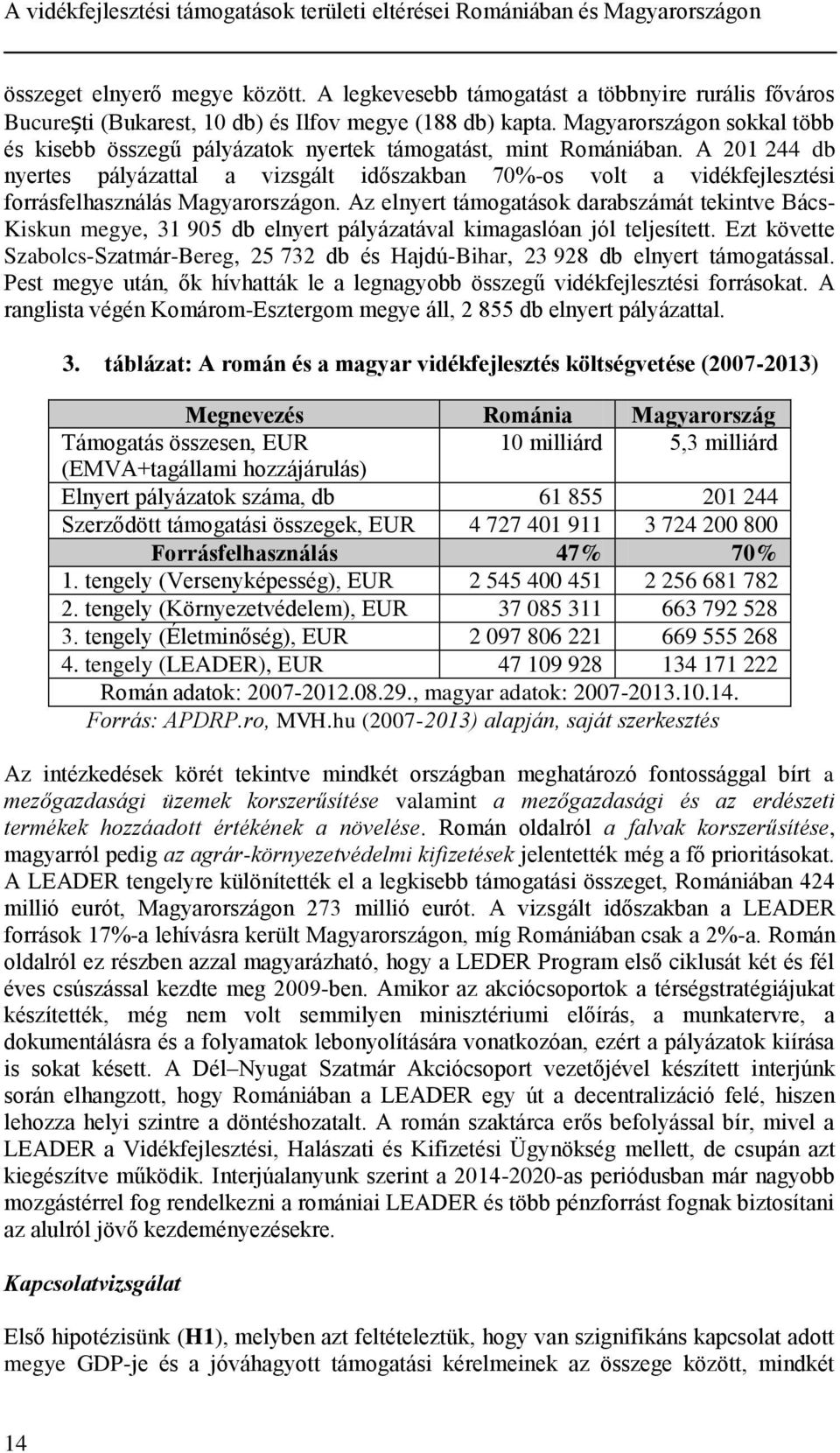 Magyarországon sokkal több és kisebb összegű pályázatok nyertek támogatást, mint Romániában.