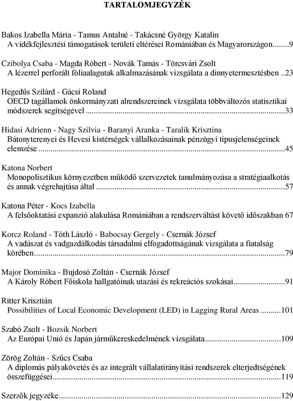 . 23 Hegedűs Szilárd - Gácsi Roland OECD tagállamok önkormányzati alrendszereinek vizsgálata többváltozós statisztikai módszerek segítségével.