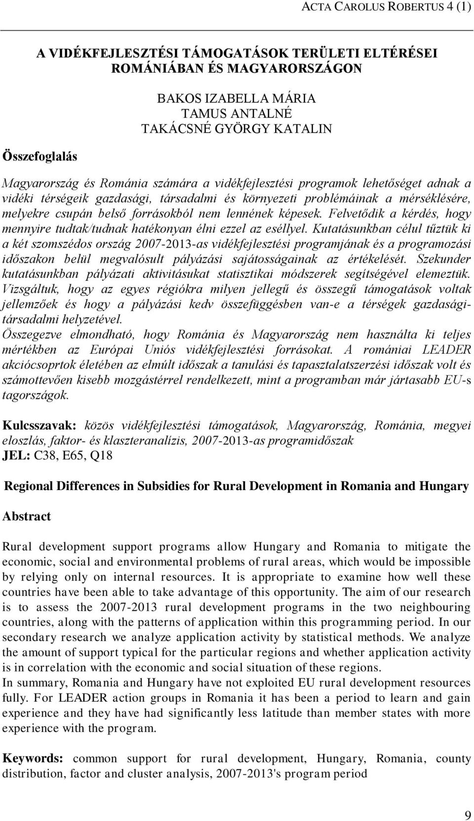 képesek. Felvetődik a kérdés, hogy mennyire tudtak/tudnak hatékonyan élni ezzel az eséllyel.