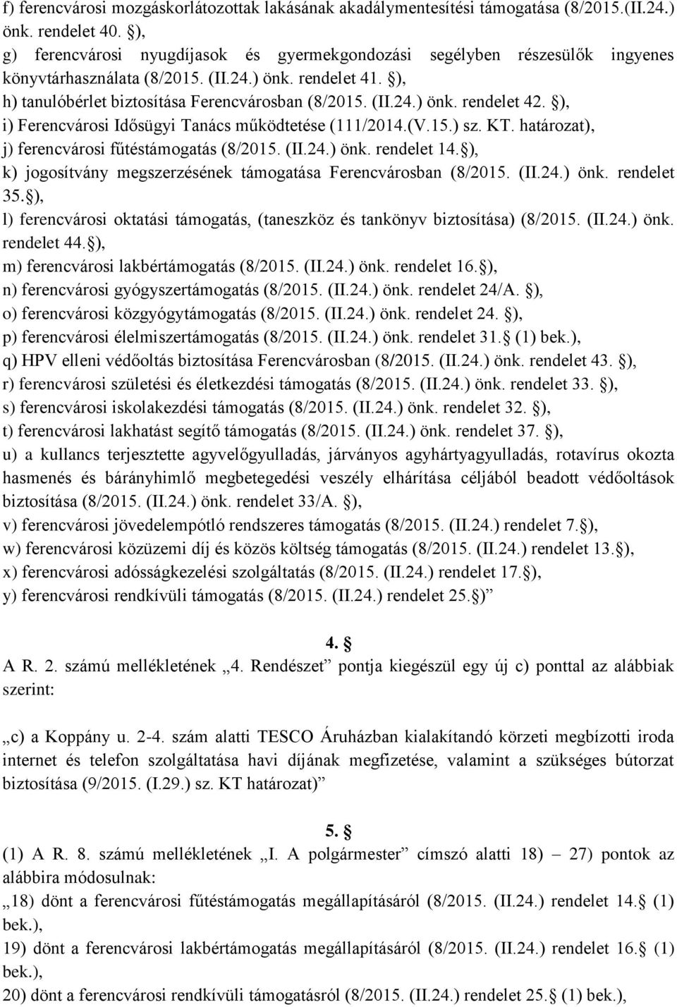 ), i) Ferencvárosi Idősügyi Tanács működtetése (111/2014.(V.15.) sz. KT. határozat), j) ferencvárosi fűtéstámogatás (8/2015. (II.24.) önk. rendelet 14.
