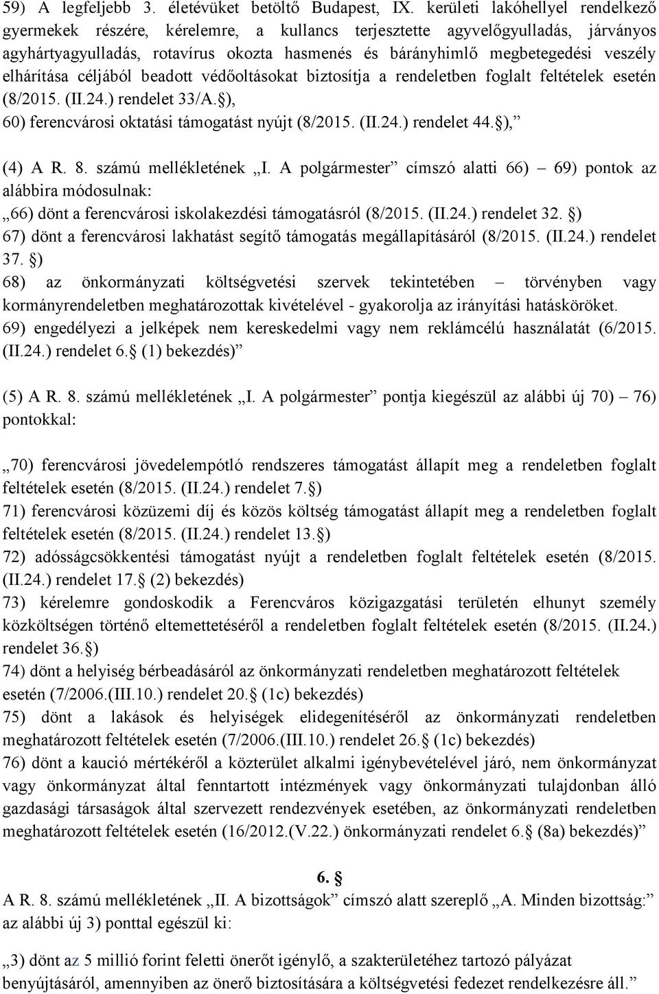 elhárítása céljából beadott védőoltásokat biztosítja a rendeletben foglalt feltételek esetén (8/2015. (II.24.) rendelet 33/A. ), 60) ferencvárosi oktatási támogatást nyújt (8/2015. (II.24.) rendelet 44.