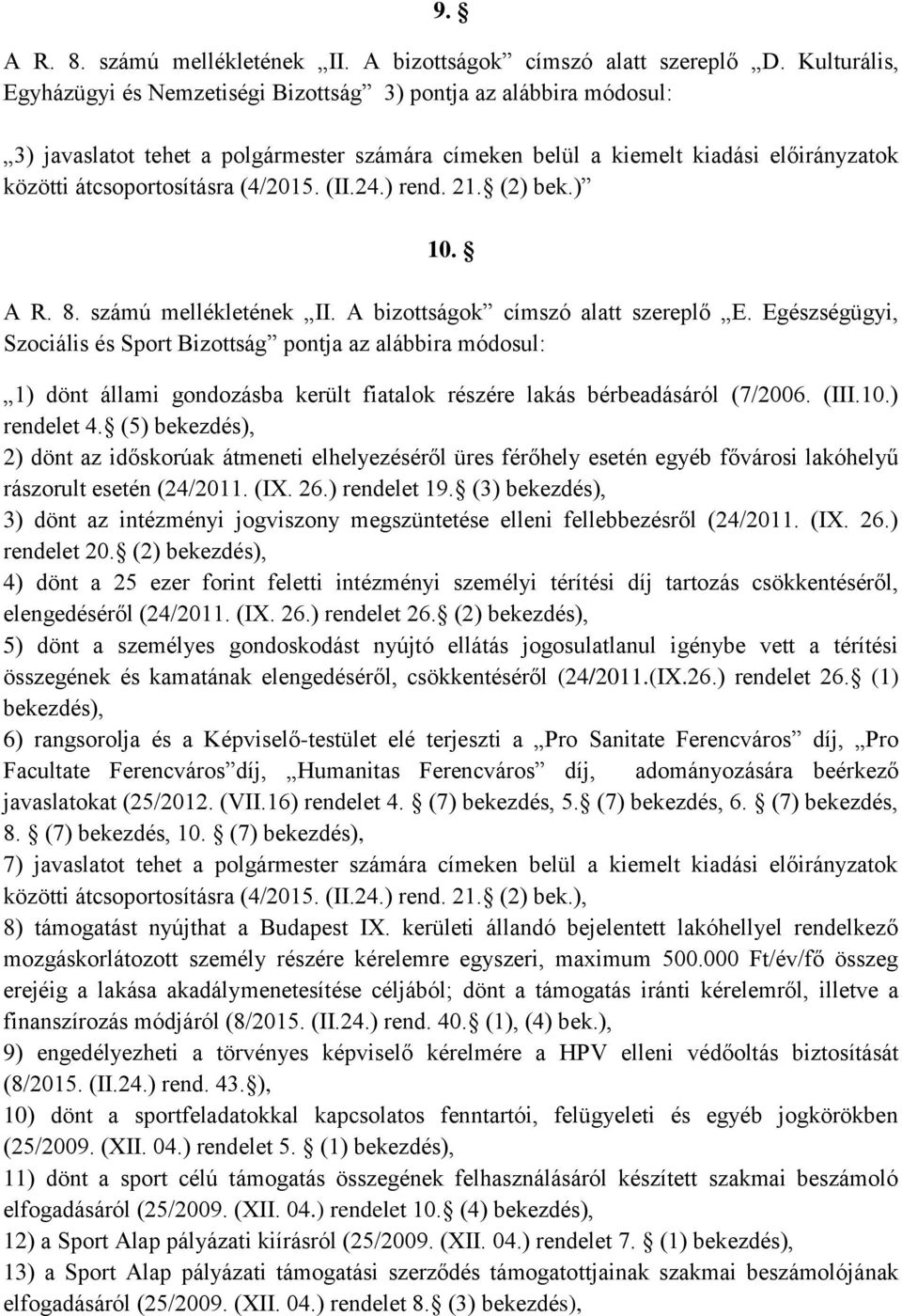 (4/2015. (II.24.) rend. 21. (2) bek.) 10. A R. 8. számú mellékletének II. A bizottságok címszó alatt szereplő E.