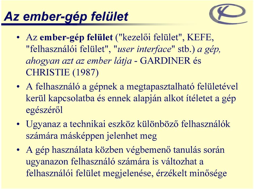 kapcsolatba és ennek alapján alkot ítéletet a gép egészéről Ugyanaz a technikai eszköz különböző felhasználók számára másképpen