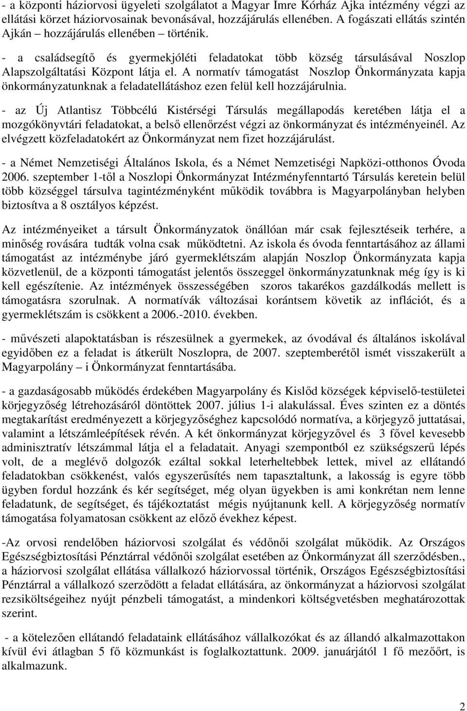 A normatív támogatást Noszlop Önkormányzata kapja önkormányzatunknak a feladatellátáshoz ezen felül kell hozzájárulnia.