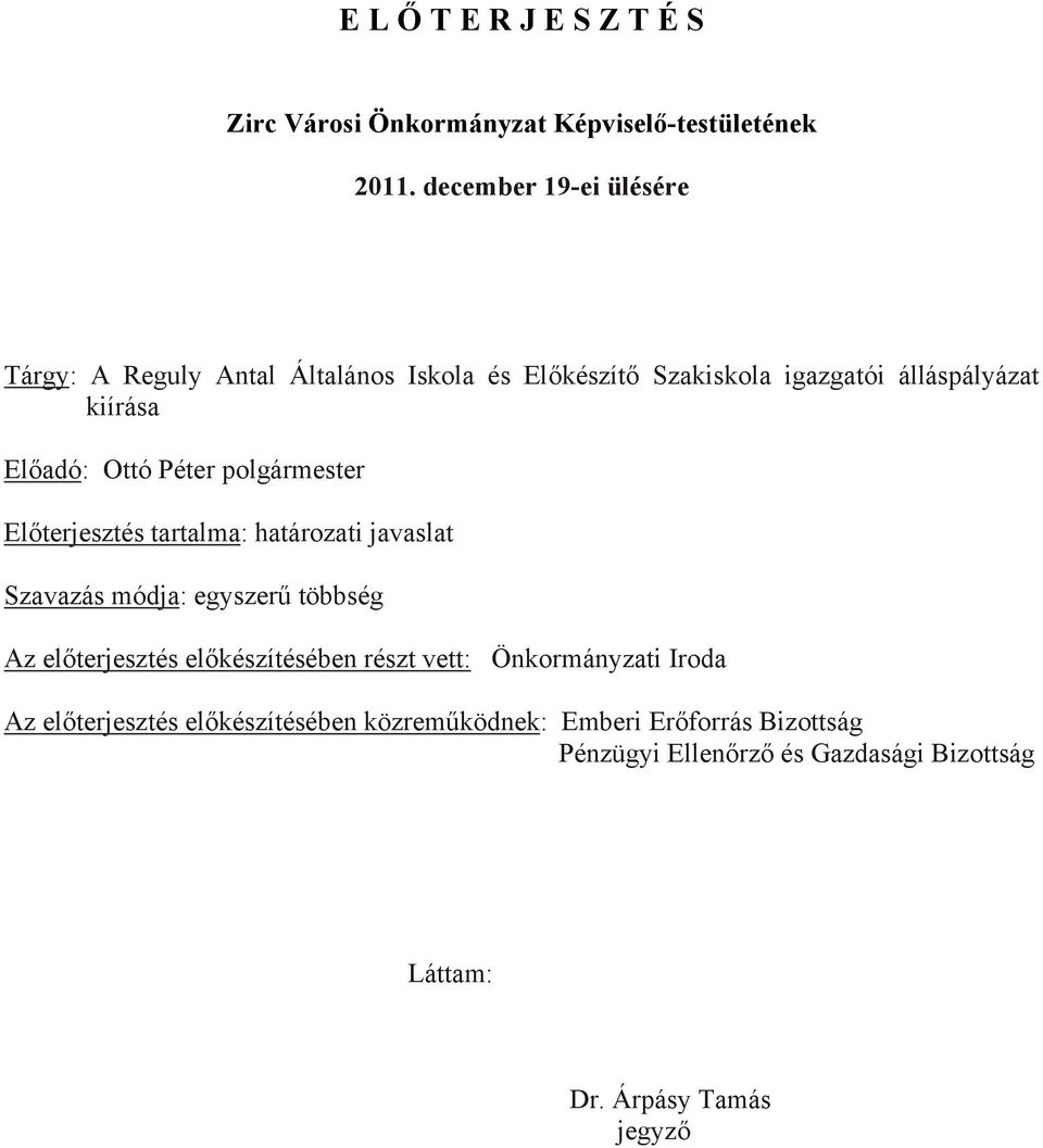 Ottó Péter polgármester Előterjesztés tartalma: határozati javaslat Szavazás módja: egyszerű többség Az előterjesztés