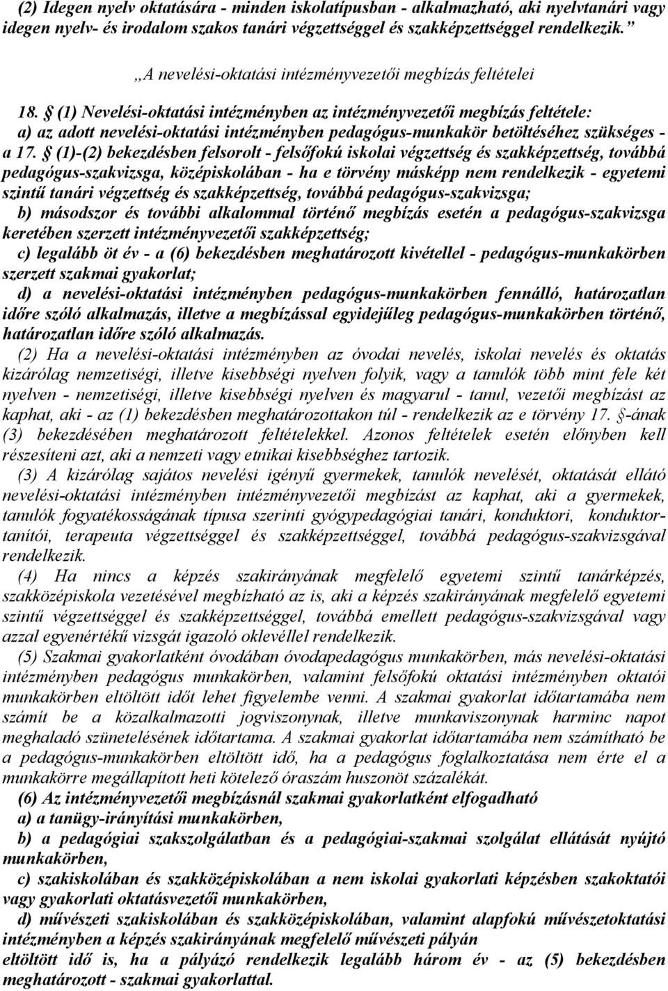 (1) Nevelési-oktatási intézményben az intézményvezetői megbízás feltétele: a) az adott nevelési-oktatási intézményben pedagógus-munkakör betöltéséhez szükséges - a 17.