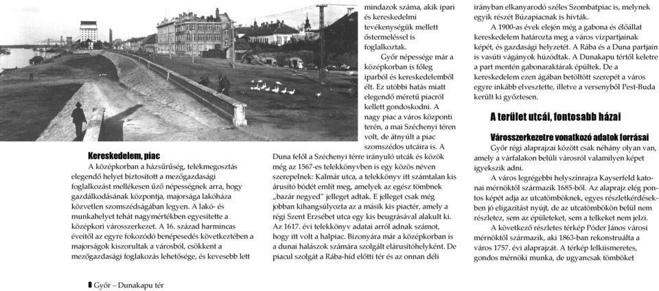 század harmincas éveitől az egyre fokozódó benépesedés következtében a majorságok kiszorultak a városból, csökkent a mezőgazdasági foglakozás lehetősége, és kevesebb lett mindazok száma, akik ipari