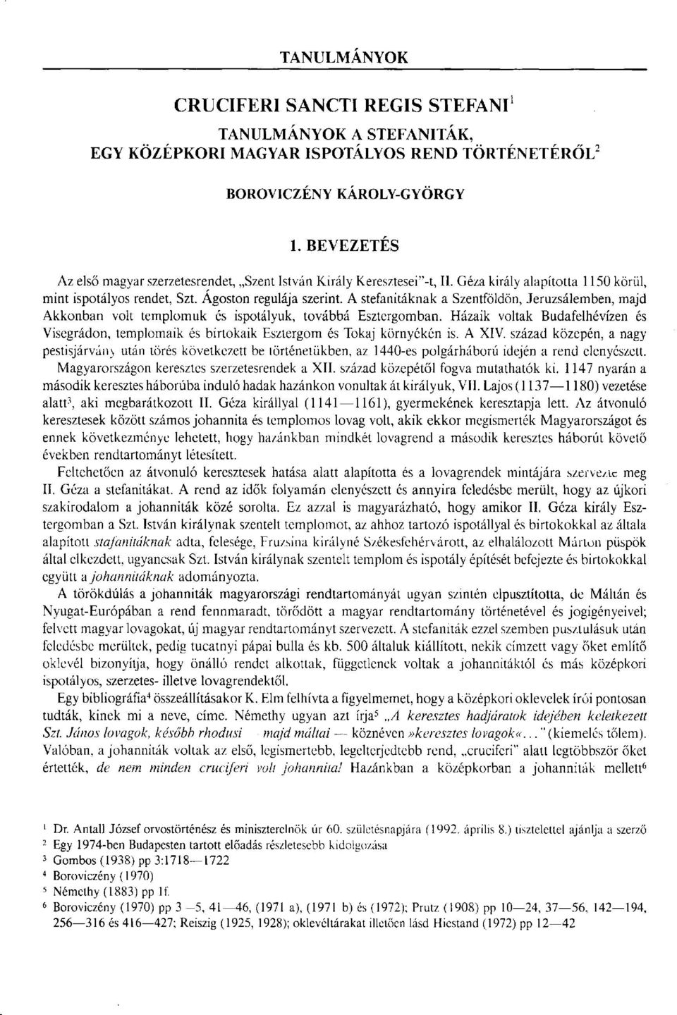 A stefanitáknak a Szentföldön, Jeruzsálemben, majd Akkonban volt templomuk és ispotályuk, továbbá Esztergomban.