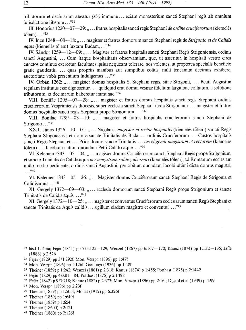 .. magister et fratres domorum sancti Stephani regis de Strigonio et de Calidis aquis (kiemelés tőlem) iuxtam Budam,..," 34 IV. Sándor 1259 12 09:.