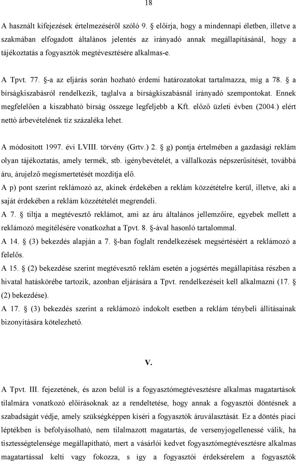 -a az eljárás során hozható érdemi határozatokat tartalmazza, míg a 78. a bírságkiszabásról rendelkezik, taglalva a bírságkiszabásnál irányadó szempontokat.