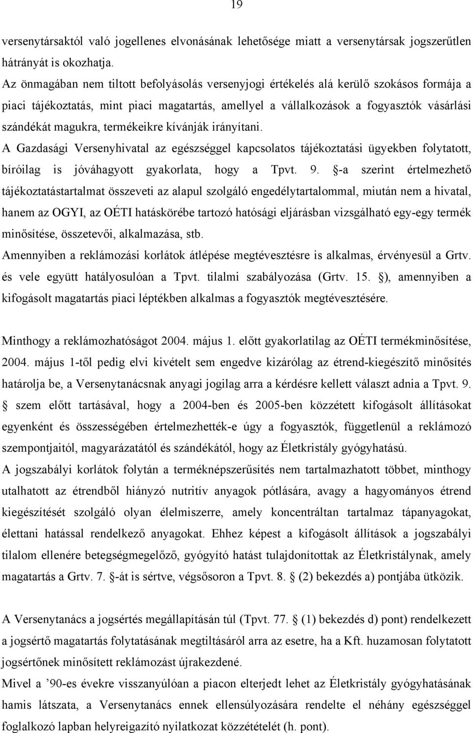 termékeikre kívánják irányítani. A Gazdasági Versenyhivatal az egészséggel kapcsolatos tájékoztatási ügyekben folytatott, bíróilag is jóváhagyott gyakorlata, hogy a Tpvt. 9.